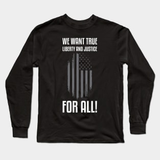 We Want True Liberty and Justice For All! | Activist Long Sleeve T-Shirt